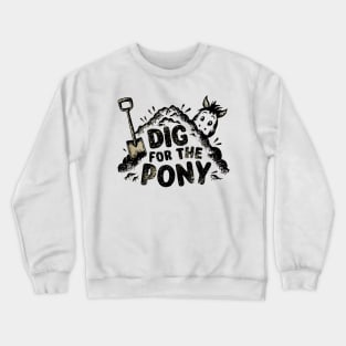 Dig For The Pony Optimistic Saying Crewneck Sweatshirt